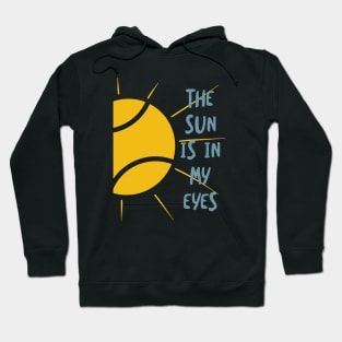 The Sun Is In My Eyes Hoodie